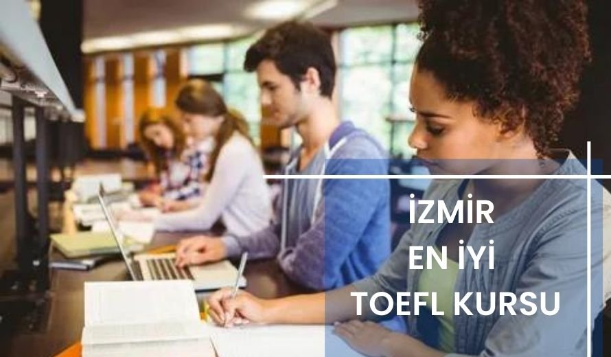 İzmir En İyi TOEFL Kursu