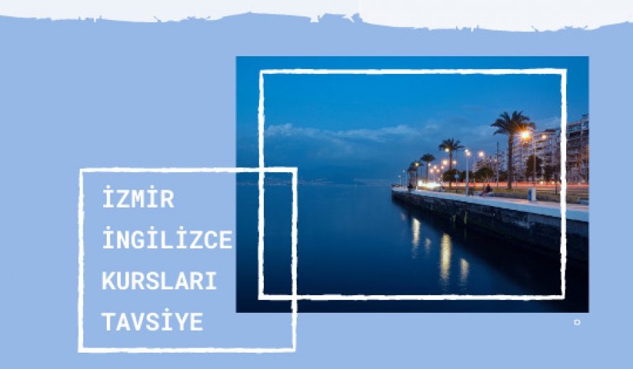 İzmir İngilizce Kursları Tavsiye